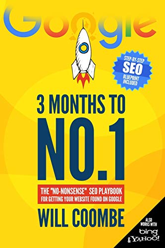 3 Months to No.1: The No-Nonsense SEO Playbook for Getting Your Website Found on Google by Will Coombe, Independently published