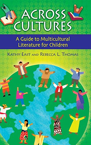 Across Cultures: A Guide to Multicultural Literature for Children by Kathy A. East, Libraries Unlimited