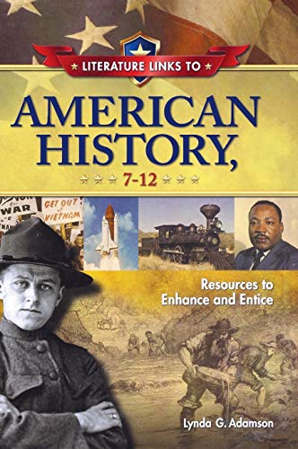Literature Links to American History, 7-12: Resources to Enhance and Entice (Children's and Young Adult Literature Reference) by Lynda G. Adamson, Libraries Unlimited