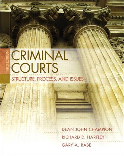 Criminal Courts: Structure, Process, and Issues (3rd Edition) by Dean J. Champion, Pearson