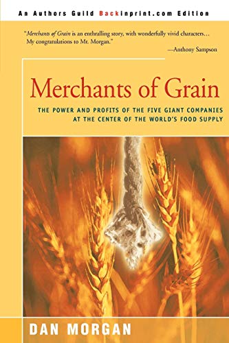 Merchants of Grain: The Power and Profits of the Five Giant Companies at the Center of the World's Food Supply by Dan Morgan, iUniverse