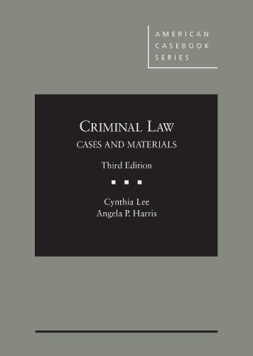 Criminal Law, Cases and Materials (American Casebook Series) by Cynthia Lee, West Academic Publishing
