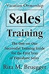 Vacation Ownership Sales Training: The One-on-One Successful Training Guide for the First Year of Timeshare Sales by Rita Bruegger, iUniverse