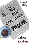 No One Ever Asks Mum (Secret Diary of a Bengali Woman, #0.5)