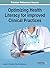 Optimizing Health Literacy for Improved Clinical Practices (Advances in Medical Technologies and Clinical Practice) by Vassilios E. Papalois, IGI Global