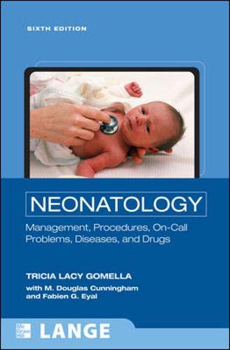 Neonatology: Management,  Procedures, On-Call Problems, Diseases, and Drugs, Sixth Edition (LANGE Clinical Science) by Tricia Gomella, McGraw-Hill Professional