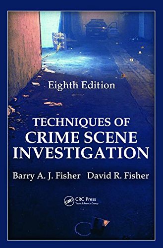 Techniques of Crime Scene Investigation (Forensic and Police Science) by Barry A. J. Fisher, CRC Press