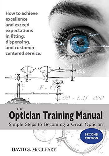 The Optician Training Manual - 2nd Edition: Simple Steps To Becoming A Great Optician by David S. McCleary, Santa Rosa Publishing (Unknown Binding)
