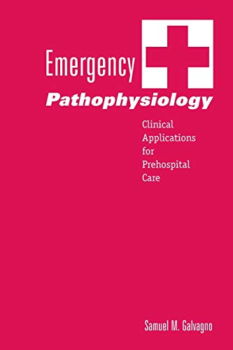 Emergency Pathophysiology: Clinical Applications for Prehospital Care by Samuel M. Galvagno, Teton NewMedia