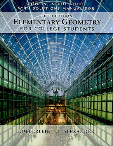 Student Study Guide with Solutions Manual for Elementary Geometry for College Students, 5th by Daniel C. Alexander, Brooks Cole (Unknown Binding)