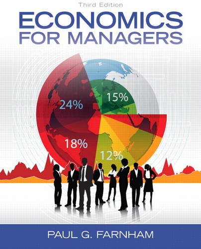 Economics for Managers (3rd Edition) by Paul G. Farnham, Pearson