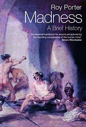 Madness: A Brief History by Roy Porter, Oxford University Press