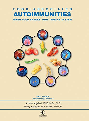 Food-Associated Autoimmunities: When Food Breaks Your Immune System (Autoimmunity) by Aristo Vojdani, A&G Wilshire, LLC