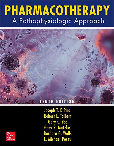 Pharmacotherapy: A Pathophysiologic Approach, Tenth Edition by Joseph T. DiPiro, McGraw-Hill Education / Medical