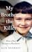 My Brother the Killer: A Family Story