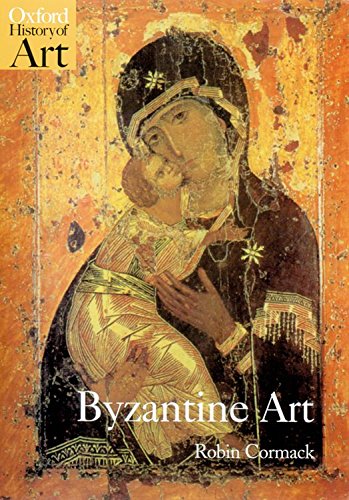 Byzantine Art (Oxford History of Art) by Robin Cormack, Oxford University Press