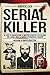 Serial Killer. Da Jack lo Squartatore ai mostri di Rostov e di Foligno, una lunga linea di sangue attraversa l'Europa