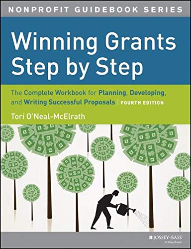 Winning Grants Step by Step: The Complete Workbook for Planning, Developing and Writing Successful Proposals by Tori O'Neal-McElrath, Jossey-Bass