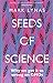 Seeds of Science: Why We Got It So Wrong On GMOs by Mark Lynas, Bloomsbury Sigma