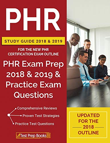 PHR Study Guide 2018 & 2019 for the NEW PHR Certification Exam Outline: PHR Exam Prep 2018 & 2019 & Practice Exam Questions