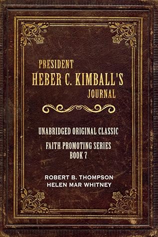 PRESIDENT HEBER C. KIMBALL'S JOURNAL: UNABRIDGED ORIGINAL CLASSIC - FOR LATTER-DAY SAINTS