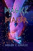 The Magick and the Maker
