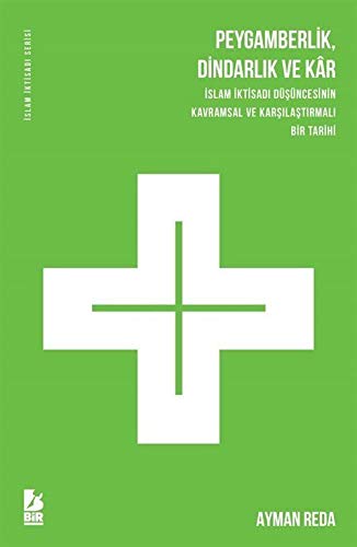 Peygamberlik, Dindarlik ve Kar Islam Iktisadi Düsüncesinin Kavramsal ve Karsilastirmali Bir Tarihi (Paperback)