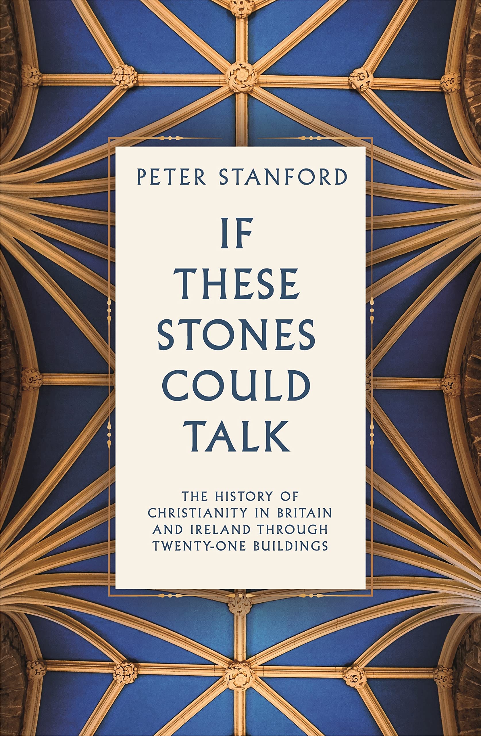 If These Stones Could Talk: The History of Christianity in Britain and Ireland through Twenty Buildings (Kindle Edition)