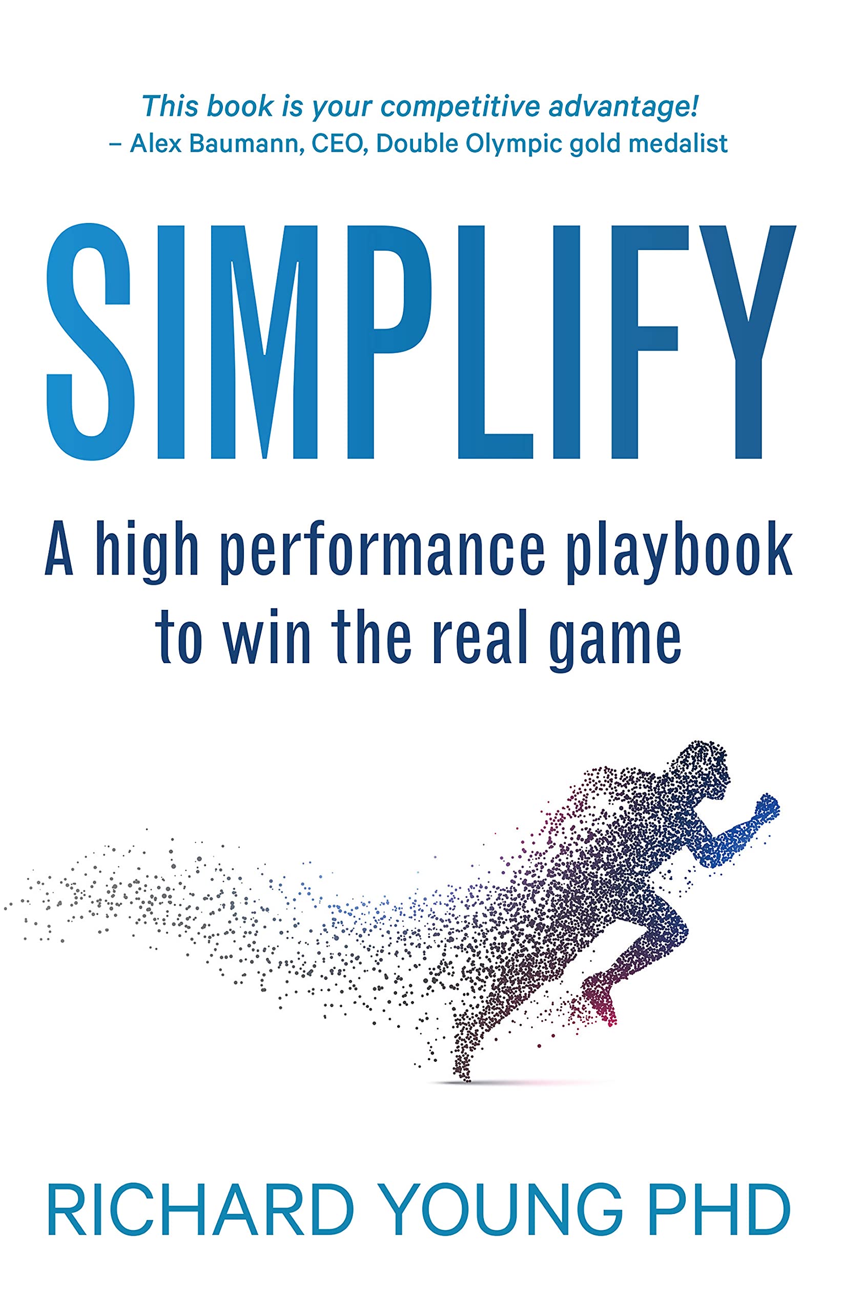 SIMPLIFY: A high performance playbook to win the real game (Kindle Edition)