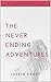 THE NEVER ENDING ADVENTURES by Justin Frost