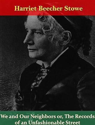 We and Our Neighbors or, The Records of an Unfashionable Street