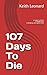 107 Days To Die by Keith Leonard