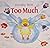 Too Much by Dorothy Stott Too Much by Dorothy Stott