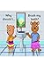 Why should I...: Brush my teeth?