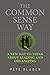 The Common Sense Way: A New Way to Think About Leading and Organizing (Leadership Books by Pete Blaber)