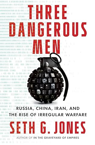 Three Dangerous Men: Russia, China, Iran and the Rise of Irregular Warfare