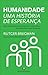 Humanidade: Uma História de Esperança