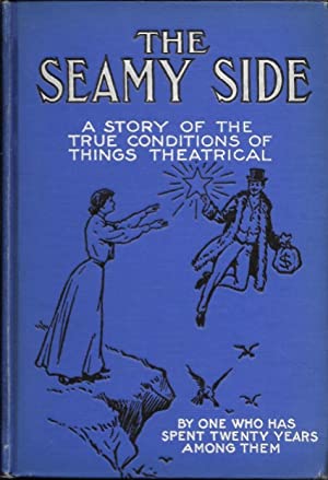 The Seamy Side: A Story of the True Condition of Things Theatrical (Unknown Binding)