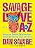 Savage Love from A to Z: Advice on Sex and Relationships, Dating and Mating, Exes and Extras
