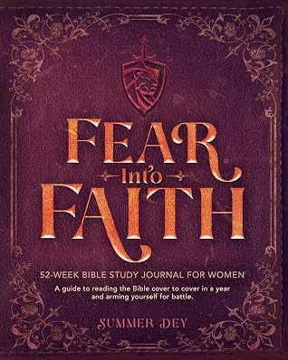 Fear Into Faith: 52-Week Bible Study Journal for Women: A Guide to Reading the Bible Cover to Cover in a Year and Arming Yourself for Battle