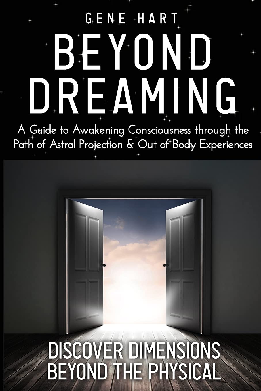 Beyond Dreaming - An In-Depth Guide on How to Astral Project & Have Out of Body Experiences: How The Awakening of Consciousness is Synonymous with Lucid Dreaming & Astral Projection (Paperback)