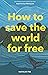 How to Save the World For F...
