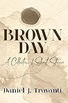 Brown Day: A Coll...