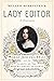 Lady Editor: Sarah Josepha Hale and the Making of the Modern American Woman
