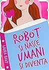 Robot si nasce Umani si diventa