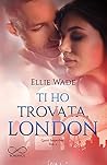 Ti ho trovata, London by Ellie Wade