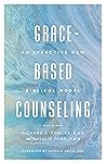 Grace-Based Counseling: An Effective New Biblical Model