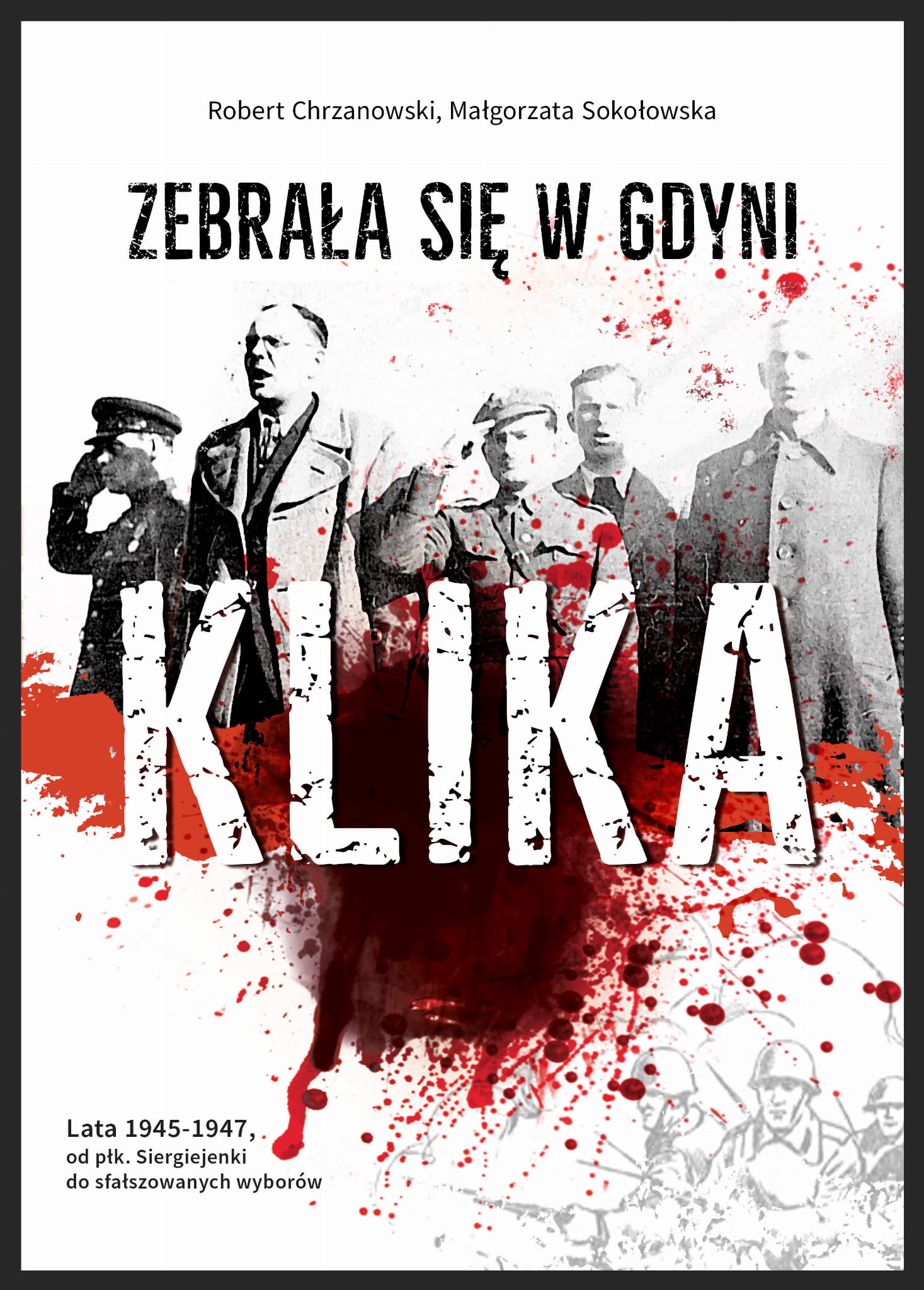 Zebrała się w Gdyni klika. Lata 1945-1947 (od płk. Siergiejenki do sfałszowanych wyborów)