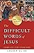 The Difficult Words of Jesu...