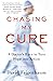 Chasing My Cure: A Doctor's Race to Turn Hope into Action